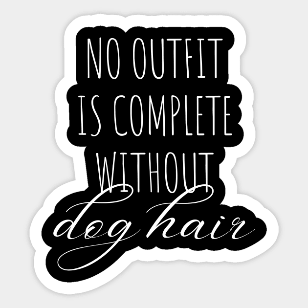 No outfit is complete without dog hair dog dad mom woman gift funny cute canine owner Sticker by queensandkings